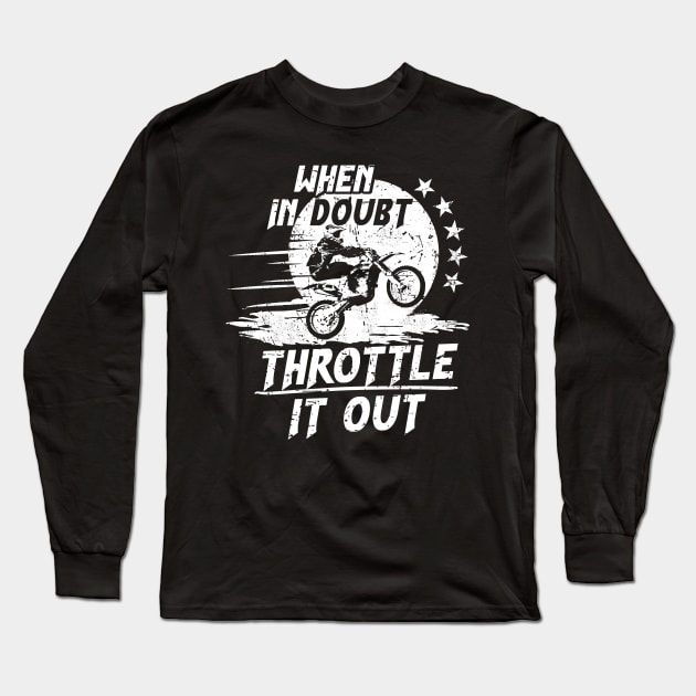When in Doubt, Throttle it Out on a Dirt Bike Long Sleeve T-Shirt by jslbdesigns